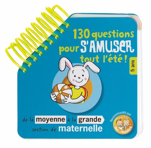 130 questions pour s'amuser tout l'été ! : de la moyenne à la grande section de maternelle, 5 ans : 