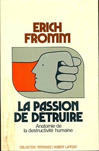 la passion de détruire : anatomie de la destructivité humaine (collection réponses)