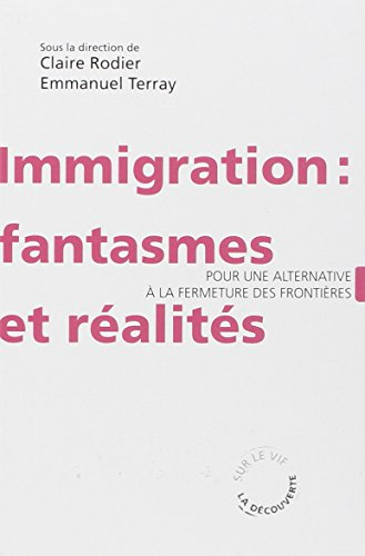 Immigration : fantasmes et réalités : pour une alternative à la fermeture des frontières
