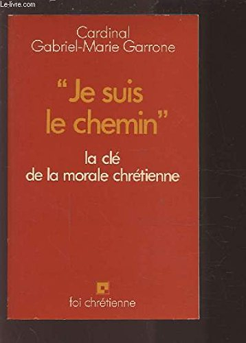 Je suis le chemin : la clé de la morale chrétienne