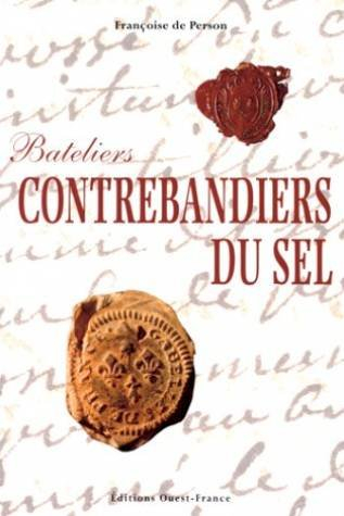 Bateliers, contrebandiers du sel : XVIIe-XVIIIe siècle