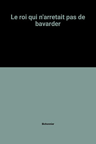 Le roi qui n'arrêtait pas de bavarder