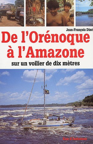 De l'Orénoque à l'Amazone : sur un voilier de dix mètres