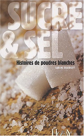 Sucre et sel : histoires de poudres blanches