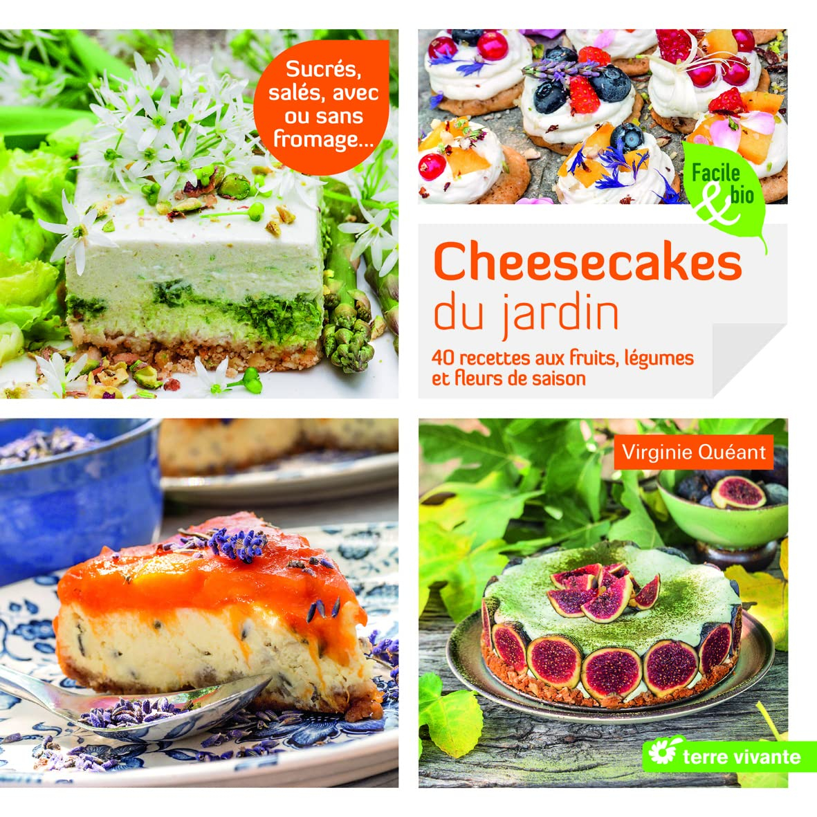 Cheesecakes du jardin : 40 recettes aux fruits, légumes et fleurs de saison : sucrés, salés, avec ou