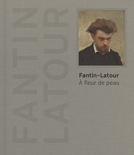 Fantin-Latour : à fleur de peau