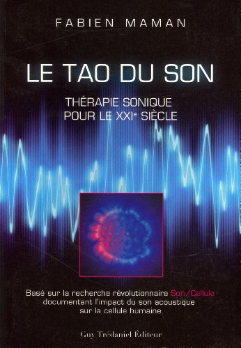Le tao du son : thérapie sonique pour le XXIe siècle : basé sur la recherche révolutionnaire son-cel