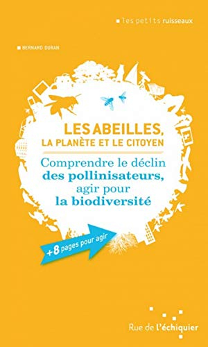 Les abeilles, la planète et le citoyen : comprendre le déclin des pollinisateurs, agir pour la biodi