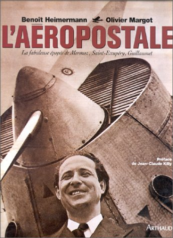 l'aéropostale : la fabuleuse épopée de mermoz, saint-exupéry, guillaumet