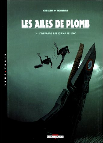 Les ailes de plomb. Vol. 3. L'affaire est dans le lac