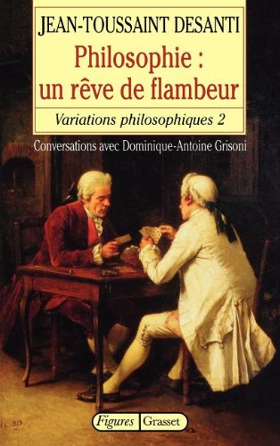 Variations philosophiques. Vol. 2. Philosophie, un rêve de flambeur : conversations avec Dominique-A