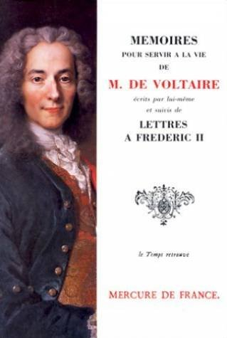 Mémoires pour servir à la vie de M. de Voltaire écrits par lui-même. Lettres à Frédéric II