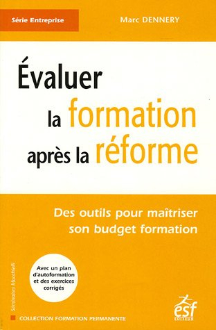 Evaluer la formation après la réforme : des outils pour maîtriser son budget formation : avec un pla