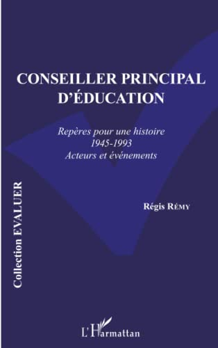 Conseiller principal d'éducation : repères pour une histoire, 1945-1993 : acteurs et événements