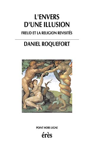 L'envers d'une illusion : Freud et la religion revisités
