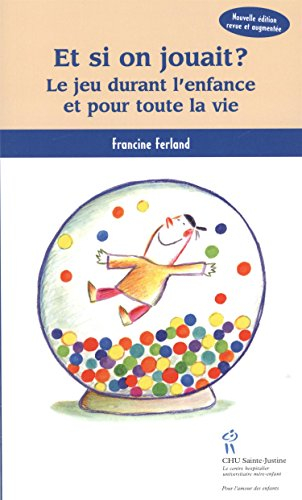 Et si on jouait? : jeu durant l'enfance et pour toute la vie