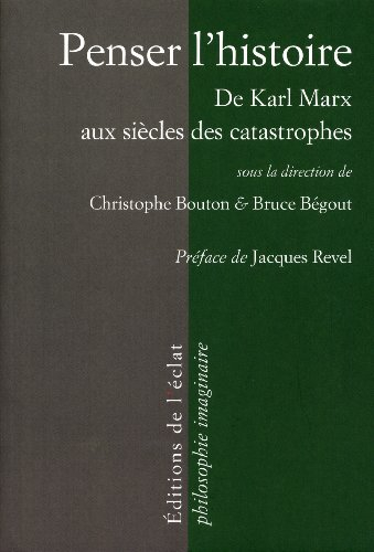 Penser l'histoire : de Marx aux siècles des catastrophes