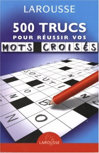 500 trucs pour réussir vos mots croisés