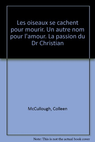 Les oiseaux se cachent pour mourir. Un autre nom pour l'amour. La passion du Dr Christian