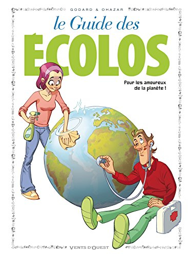 Le guide des écolos : pour les amoureux de la planète !