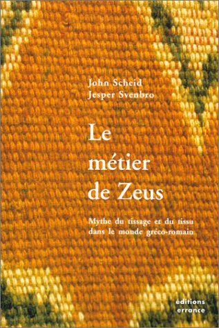 Le métier de Zeus : mythe du tissage et du tissu dans le monde gréco-romain