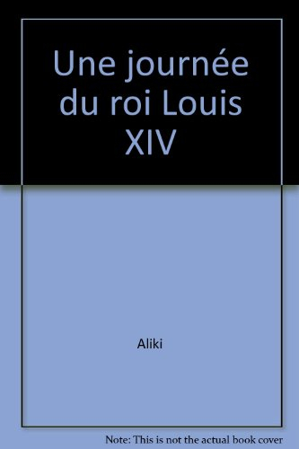 Une journée du roi Louis XIV