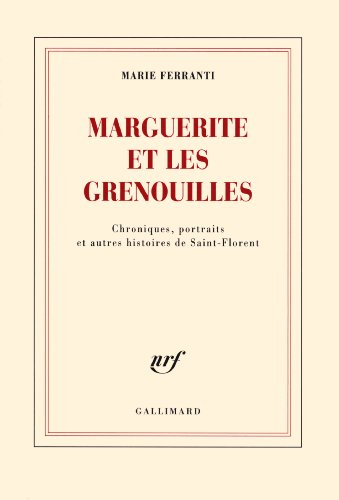 Marguerite et les grenouilles : chroniques, portraits et autres histoires de Saint-Florent