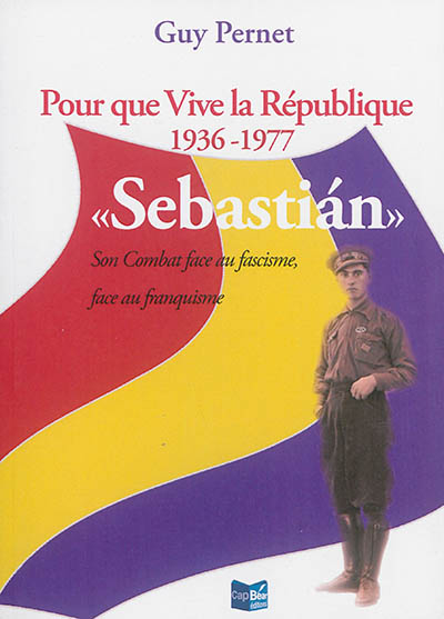 Pour que vive la République, 1936-1977 : Sebastian, son combat face au fascisme, face au franquisme