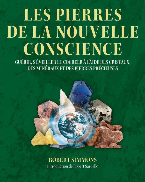 Les pierres de la nouvelle conscience : guérir, s'éveiller et cocréer à l'aide des cristaux, des min