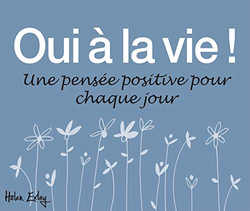 Oui à la vie ! : une pensée positive pour chaque jour