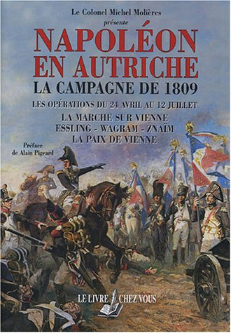 La campagne de 1809 : les opérations du 24 avril au 12 juillet : la marche sur Vienne, Essling, Wagr