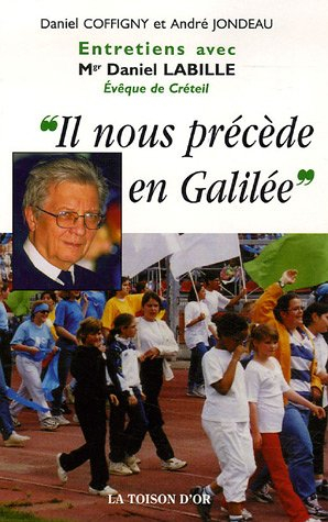 Il nous précède en Galilée : entretiens avec Daniel Coffigny et André Jondeau