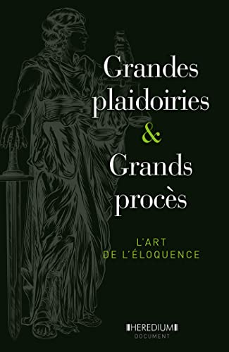 Grandes plaidoiries & grands procès : l'art de l'éloquence depuis le XVe siècle