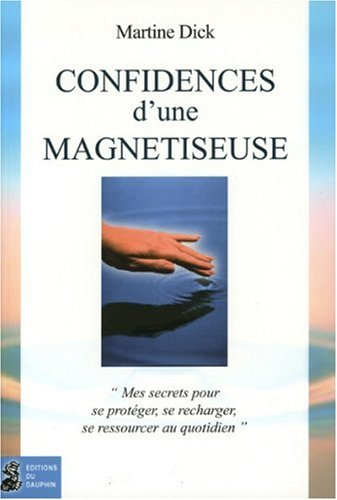 Confidences d'une magnétiseuse : comment augmenter son taux vibratoire : mes secrets pour se protége