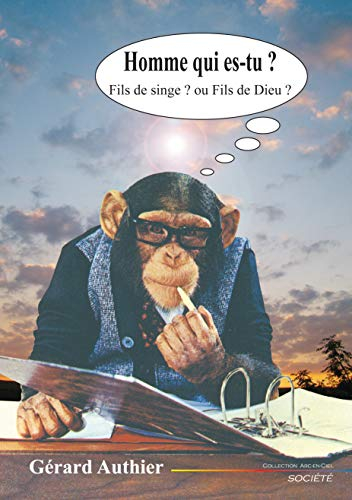 Homme qui es-tu ? : fils de singe ou fils de Dieu ?