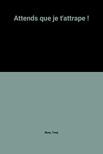 Attends que je t'attrape !