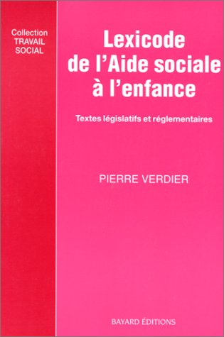 Lexicode de l'aide sociale à l'enfance : recueil des textes législatifs et réglementaires
