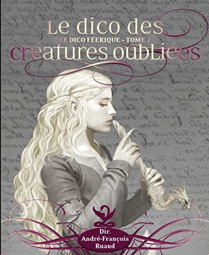 Le dico féerique. Vol. 4. Le dico des créatures oubliées
