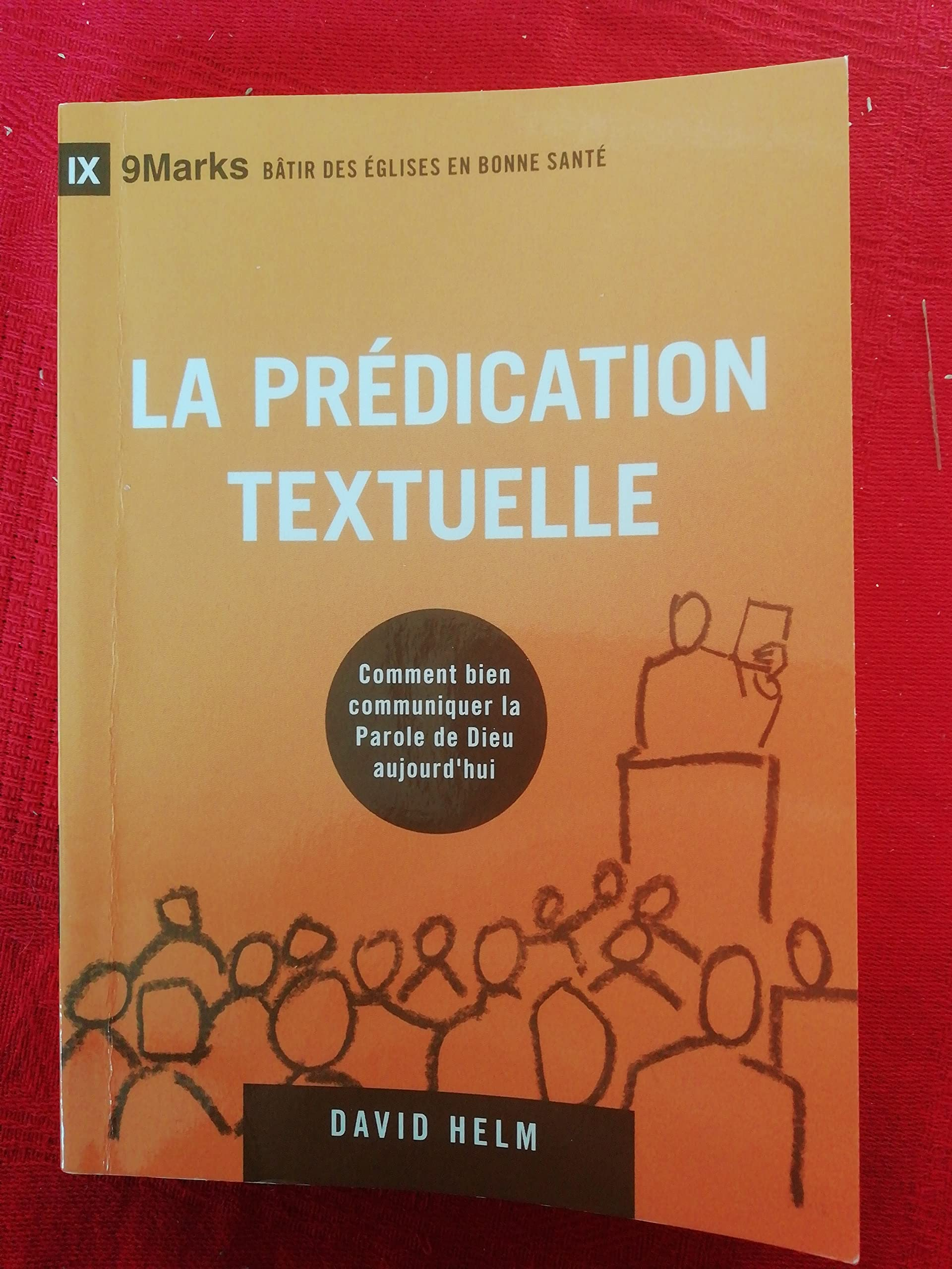 La prédication textuelle (Expositional Preaching) - 9Marks: Comment bien communiquer la Parole de Di