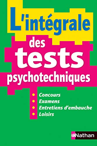 L'intégrale des tests psychotechniques : concours, examens, entretiens d'embauche, loisirs