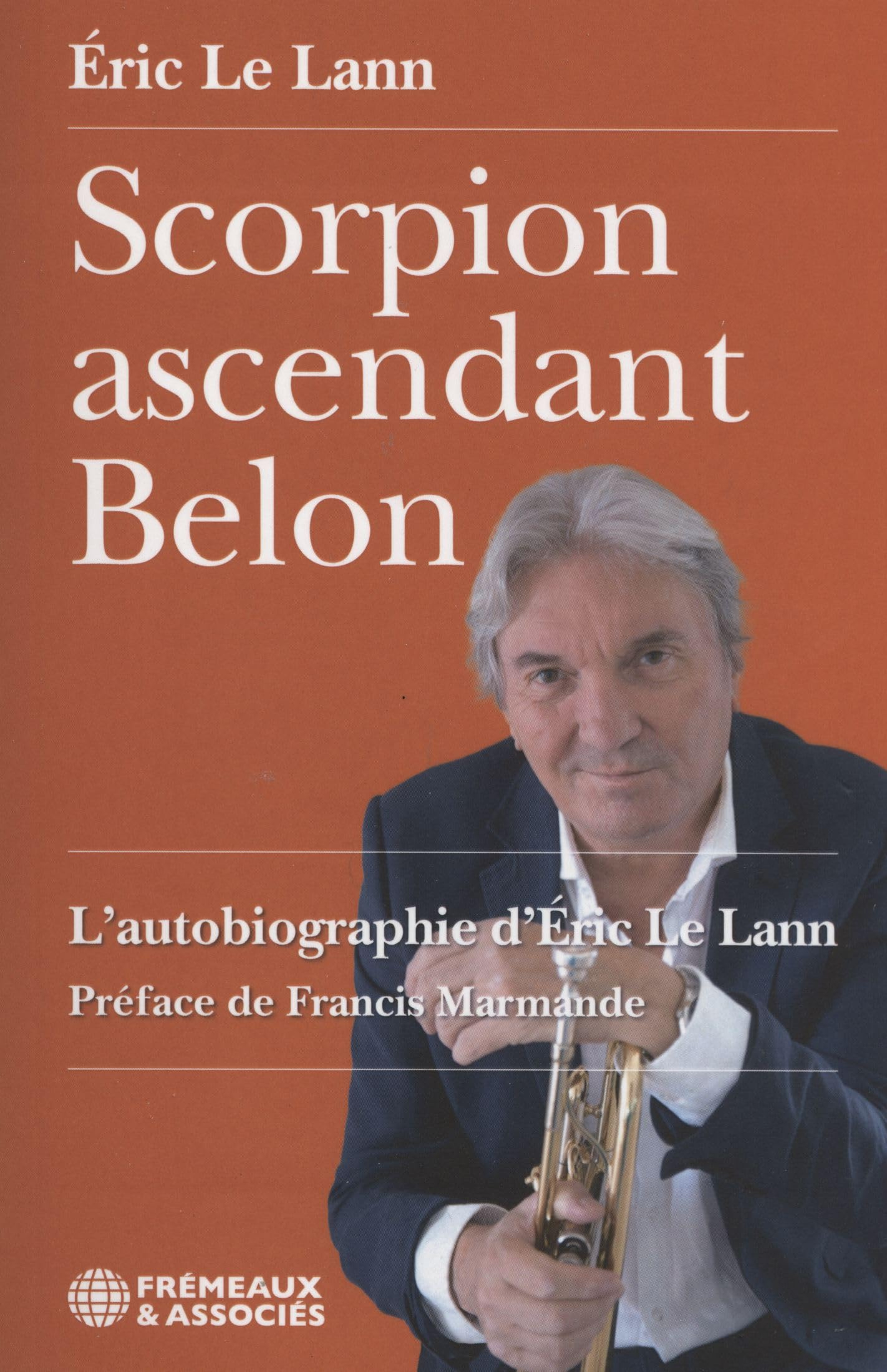 Scorpion ascendant belon : l'autobiographie d'Eric Le Lann