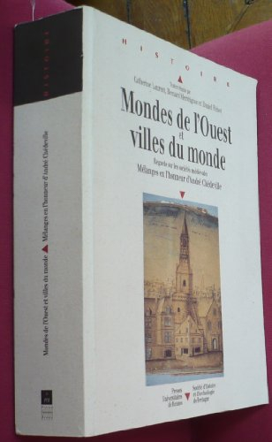 Monde de l'Ouest et villes du monde : regards sur les sociétés médiévales : mélanges en l'honneur d'