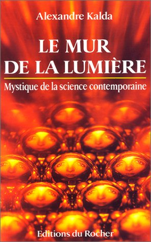 Le mur de la lumière : mystique de la science contemporaine