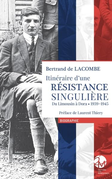 Itinéraire d'une Résistance singulière: Du Limousin à Dora • 1939-1945