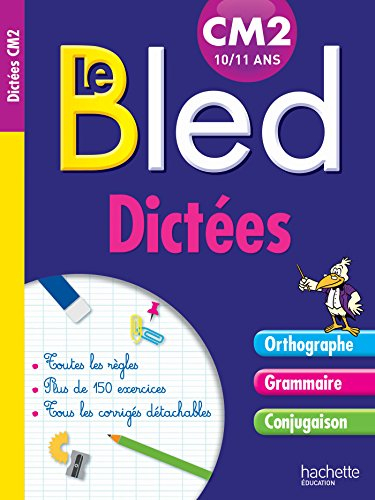 Le Bled : dictées CM2 : orthographe, grammaire, conjugaison