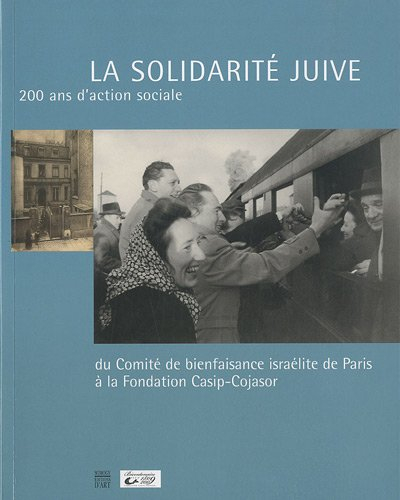 La solidarité juive : 200 ans d'histoire sociale, du Comité de bienfaisance israélite de Paris à la 