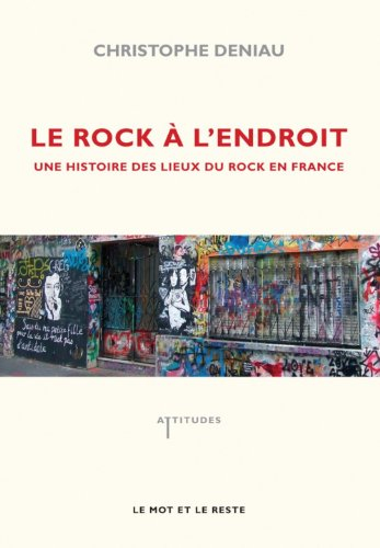 Le rock à l'endroit : une histoire des lieux du rock en France