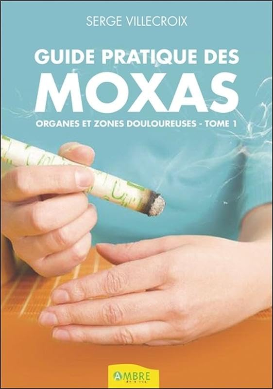 Guide pratique des moxas. Vol. 1. Organes et zones douloureuses