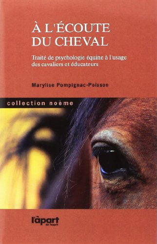 A l'écoute du cheval : traité de psychologie équine à l'usage des cavaliers et éducateurs