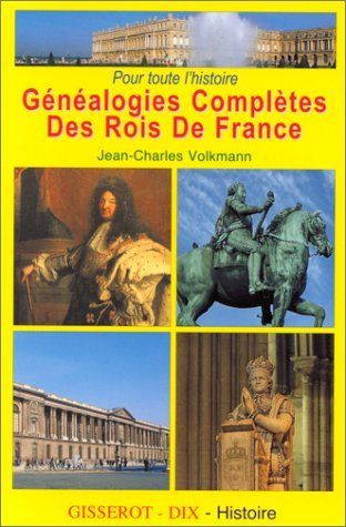 Pour toute l'histoire, généalogies complètes des rois de France